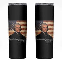 Funny 4th of July Skinny Tumbler Thomas Jefferson That's Due Tomorrow? - Wonder Print Shop