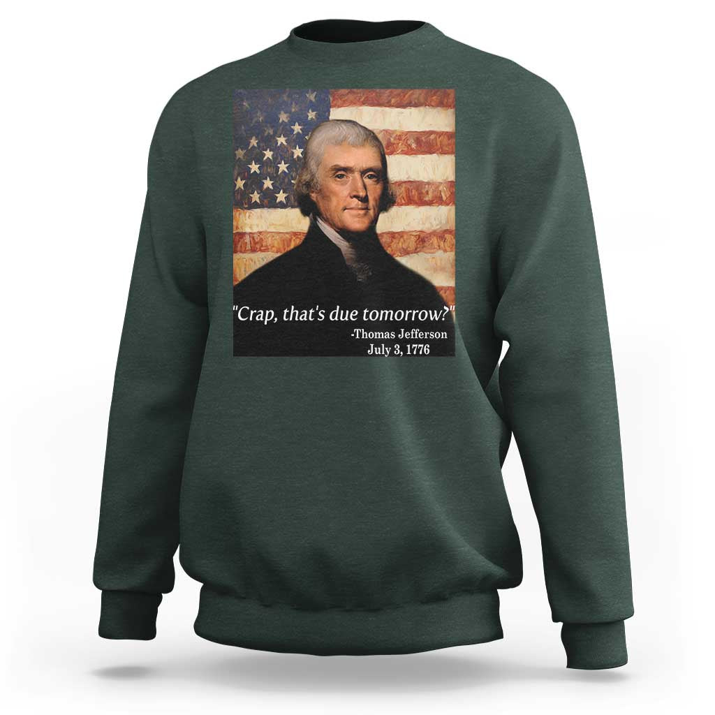 Funny 4th of July Sweatshirt Thomas Jefferson That's Due Tomorrow? - Wonder Print Shop