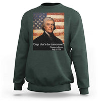 Funny 4th of July Sweatshirt Thomas Jefferson That's Due Tomorrow? - Wonder Print Shop