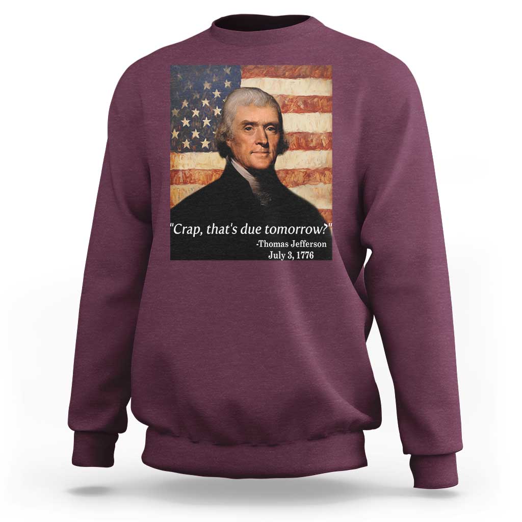 Funny 4th of July Sweatshirt Thomas Jefferson That's Due Tomorrow? - Wonder Print Shop