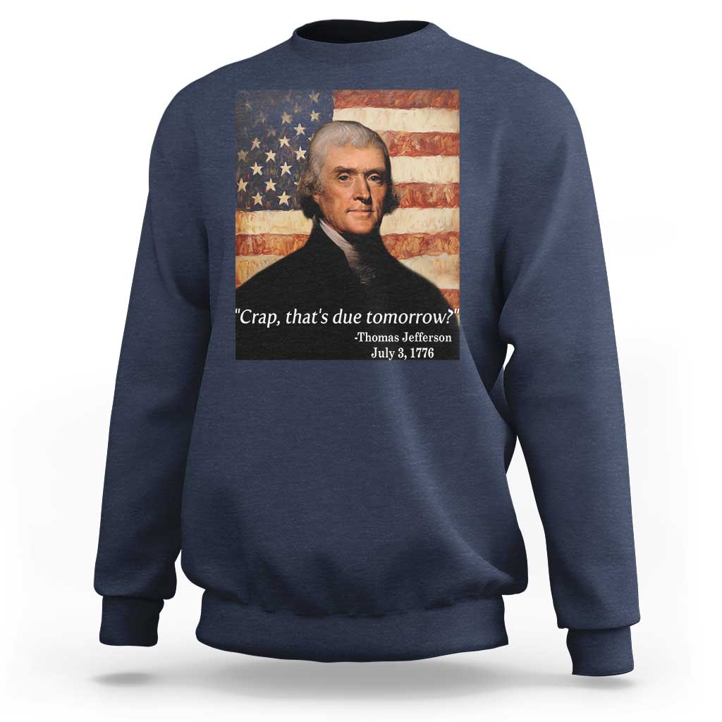 Funny 4th of July Sweatshirt Thomas Jefferson That's Due Tomorrow? - Wonder Print Shop