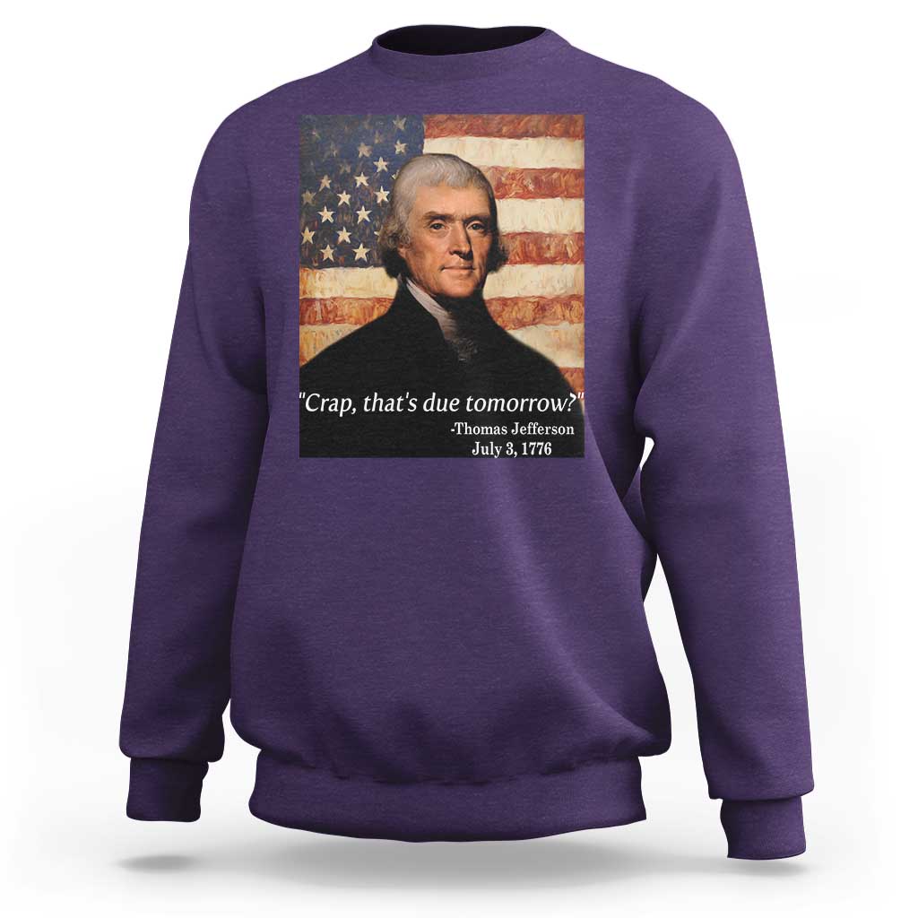 Funny 4th of July Sweatshirt Thomas Jefferson That's Due Tomorrow? - Wonder Print Shop