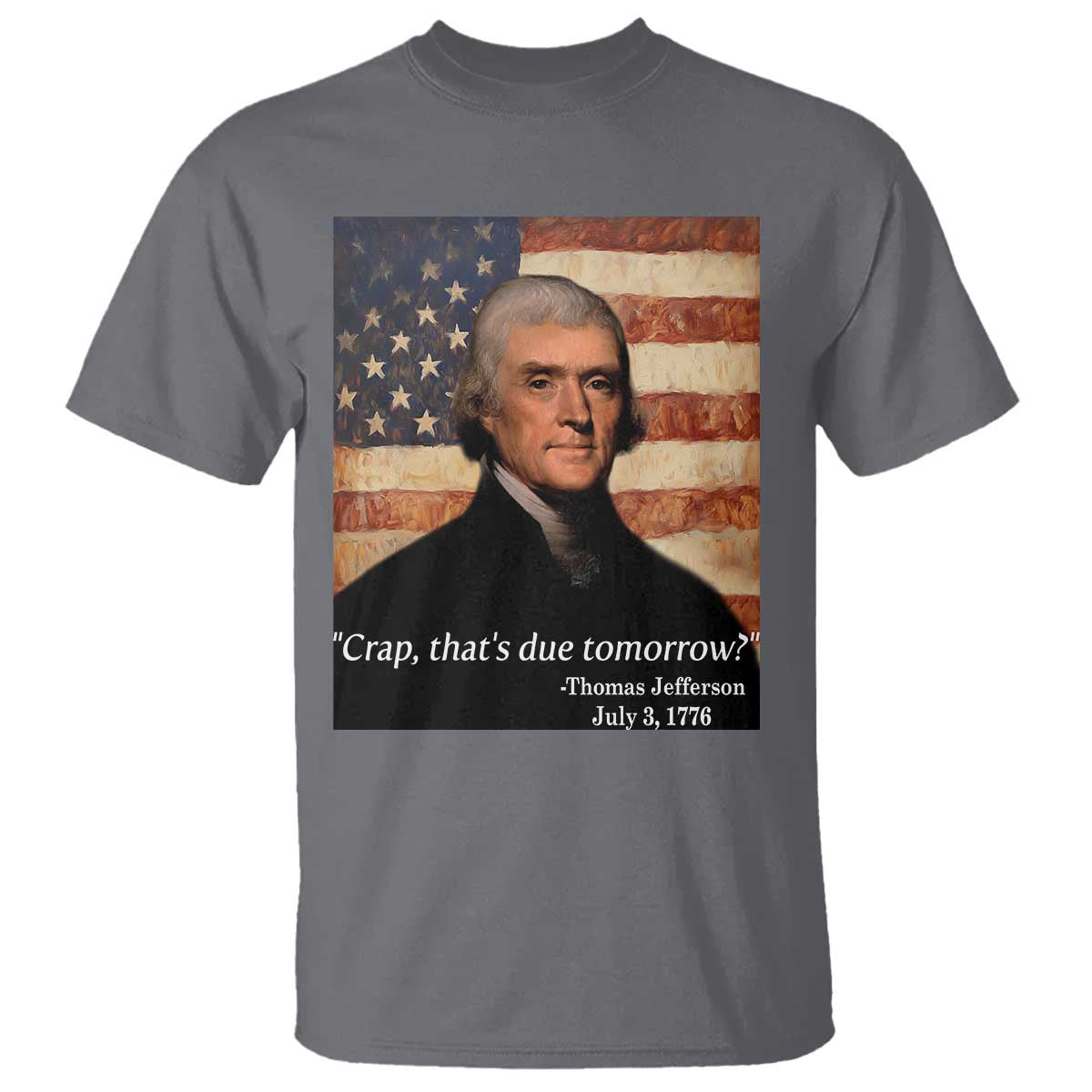 Funny 4th of July T Shirt Thomas Jefferson That's Due Tomorrow? - Wonder Print Shop