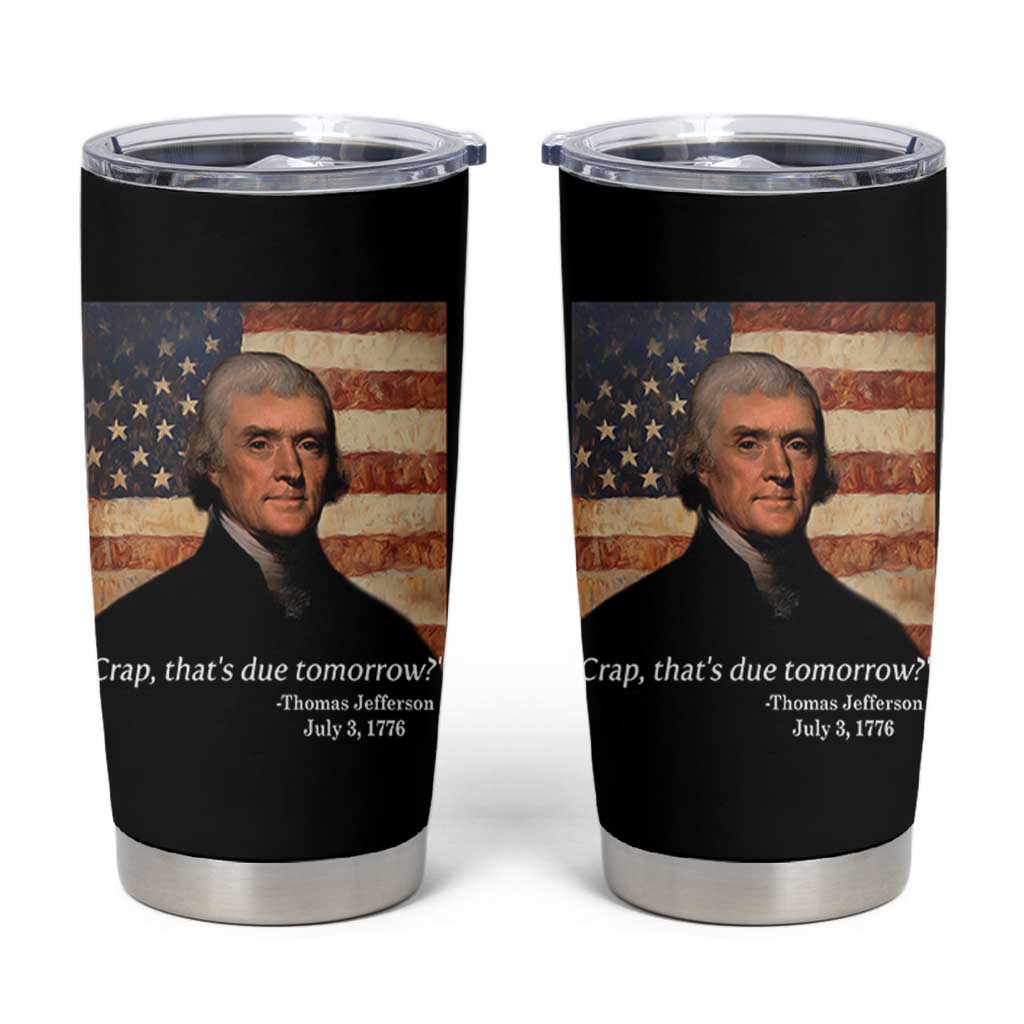 Funny 4th of July Tumbler Cup Thomas Jefferson That's Due Tomorrow? - Wonder Print Shop