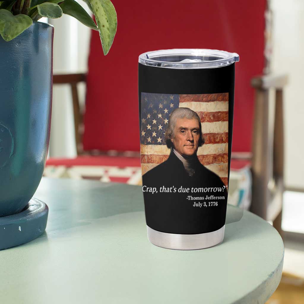 Funny 4th of July Tumbler Cup Thomas Jefferson That's Due Tomorrow? - Wonder Print Shop