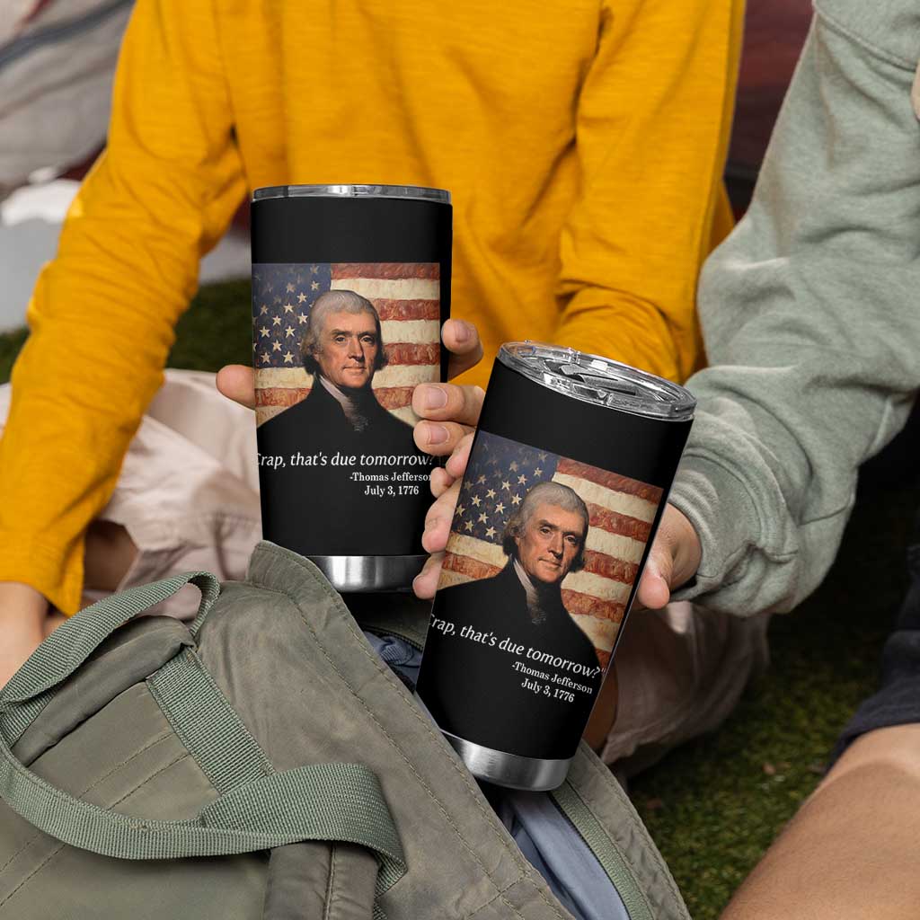 Funny 4th of July Tumbler Cup Thomas Jefferson That's Due Tomorrow? - Wonder Print Shop
