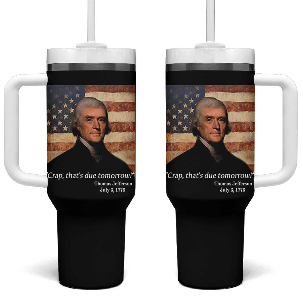 Funny 4th of July Tumbler With Handle Thomas Jefferson That's Due Tomorrow? - Wonder Print Shop