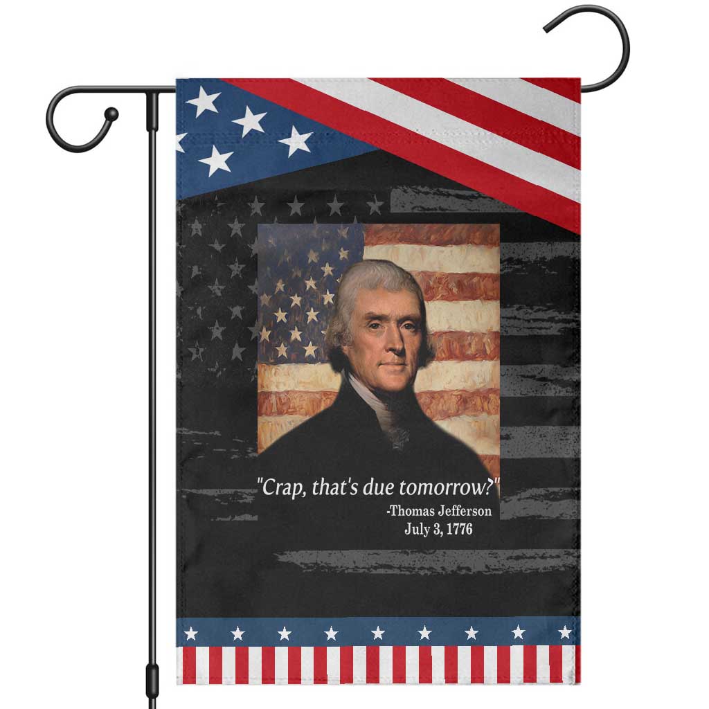 Funny 4th of July Garden Flag Thomas Jefferson That's Due Tomorrow?