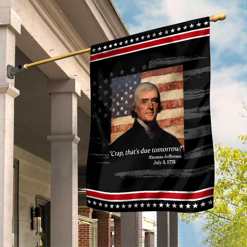 Funny 4th of July Garden Flag Thomas Jefferson That's Due Tomorrow?
