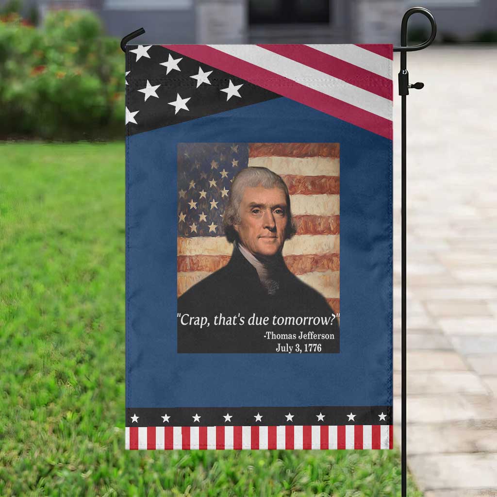 Funny 4th of July Garden Flag Thomas Jefferson That's Due Tomorrow?
