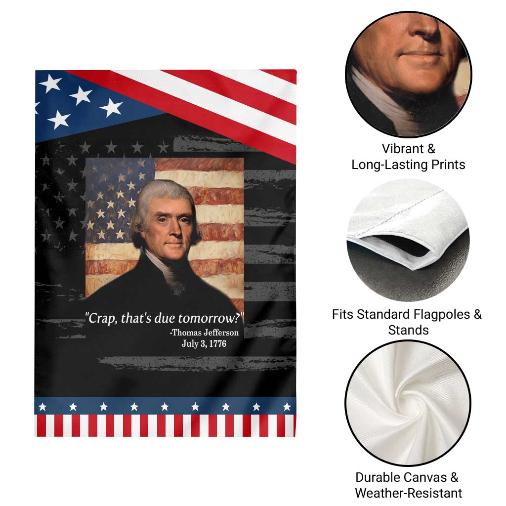 Funny 4th of July Garden Flag Thomas Jefferson That's Due Tomorrow?