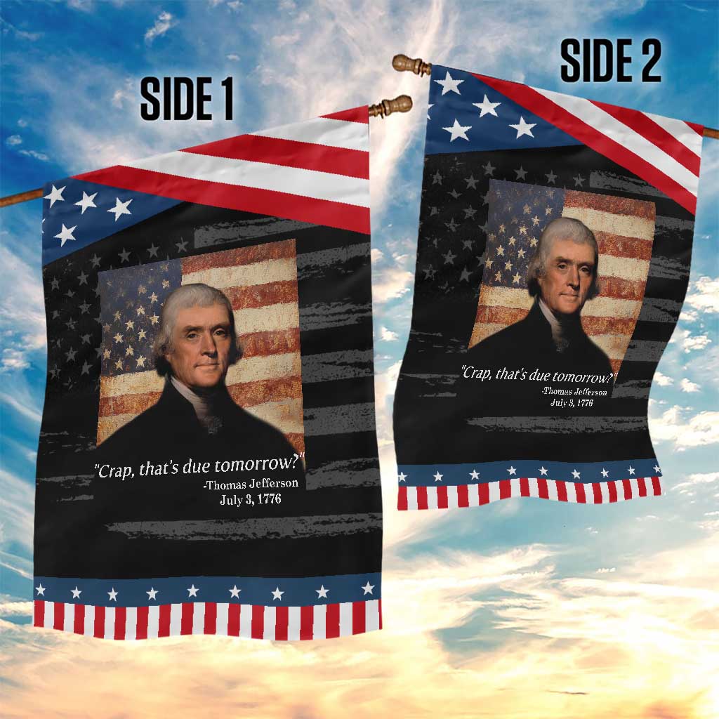 Funny 4th of July Garden Flag Thomas Jefferson That's Due Tomorrow?