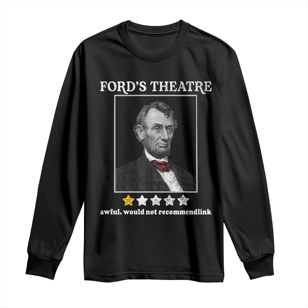 Funny Abraham Lincoln Ford's Theatre Long Sleeve Shirt 4th of July History Awful Would Not Recommend - Wonder Print Shop