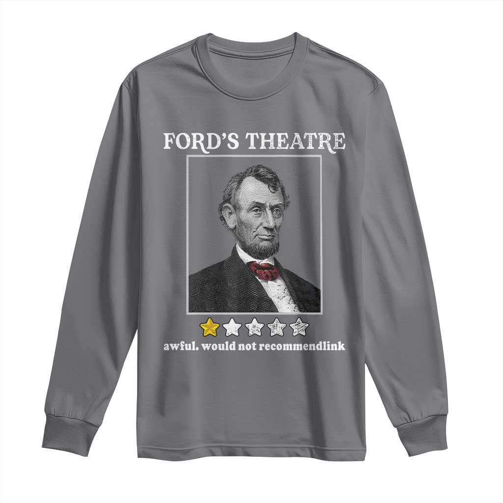 Funny Abraham Lincoln Ford's Theatre Long Sleeve Shirt 4th of July History Awful Would Not Recommend - Wonder Print Shop