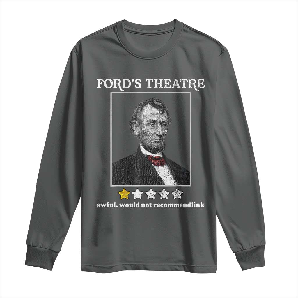 Funny Abraham Lincoln Ford's Theatre Long Sleeve Shirt 4th of July History Awful Would Not Recommend - Wonder Print Shop