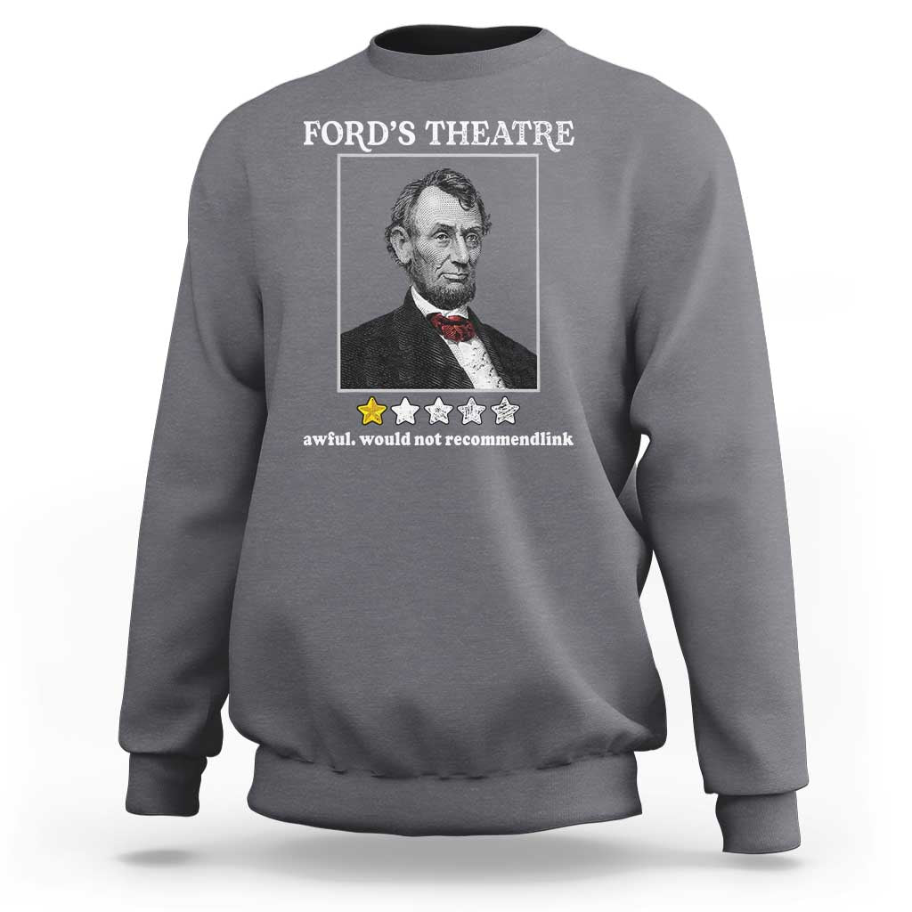 Funny Abraham Lincoln Ford's Theatre Sweatshirt 4th of July History Awful Would Not Recommend - Wonder Print Shop