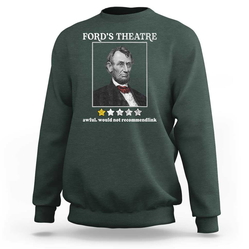 Funny Abraham Lincoln Ford's Theatre Sweatshirt 4th of July History Awful Would Not Recommend - Wonder Print Shop