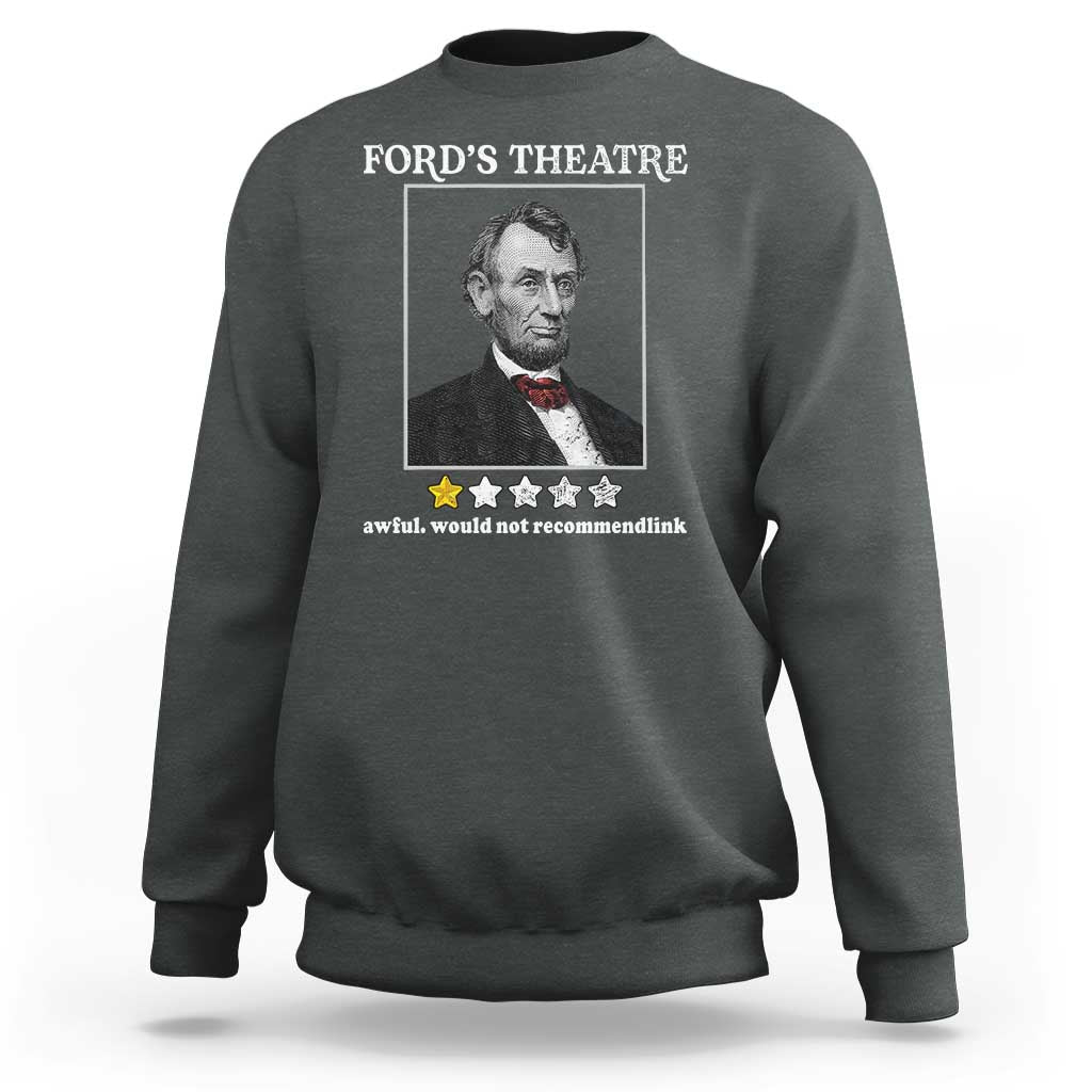 Funny Abraham Lincoln Ford's Theatre Sweatshirt 4th of July History Awful Would Not Recommend - Wonder Print Shop