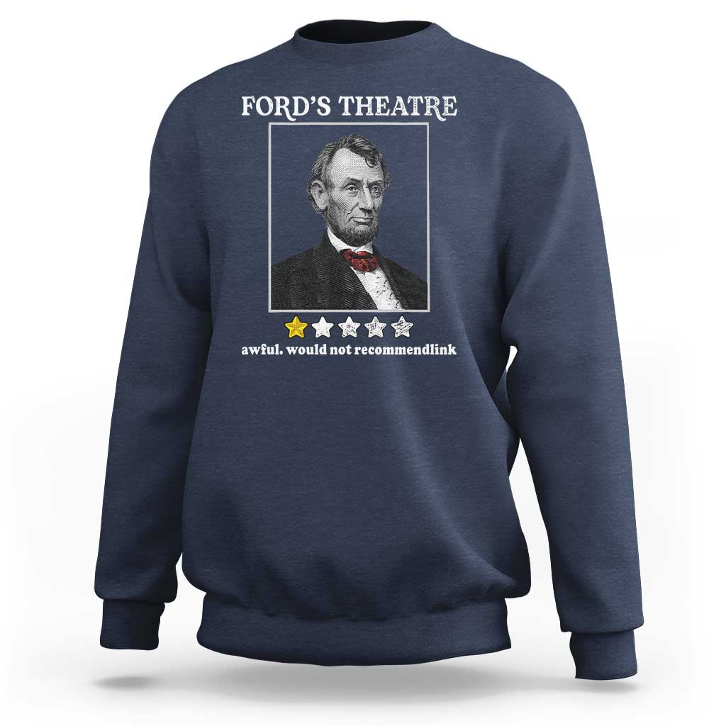 Funny Abraham Lincoln Ford's Theatre Sweatshirt 4th of July History Awful Would Not Recommend - Wonder Print Shop