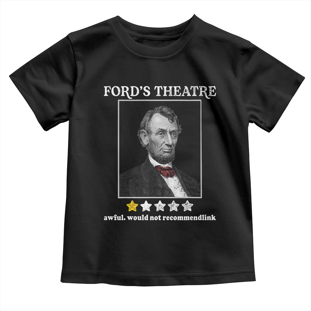 Funny Abraham Lincoln Ford's Theatre Toddler T Shirt 4th of July History Awful Would Not Recommend - Wonder Print Shop