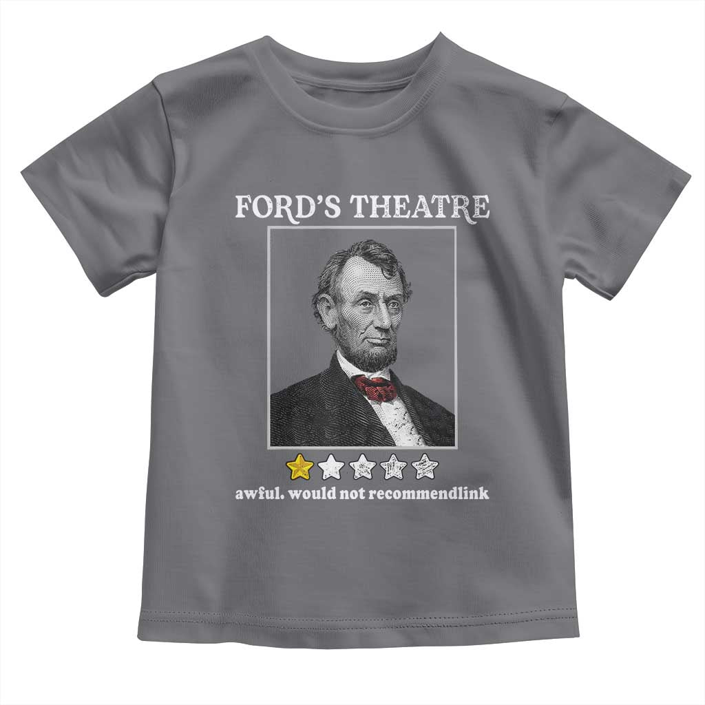 Funny Abraham Lincoln Ford's Theatre Toddler T Shirt 4th of July History Awful Would Not Recommend - Wonder Print Shop