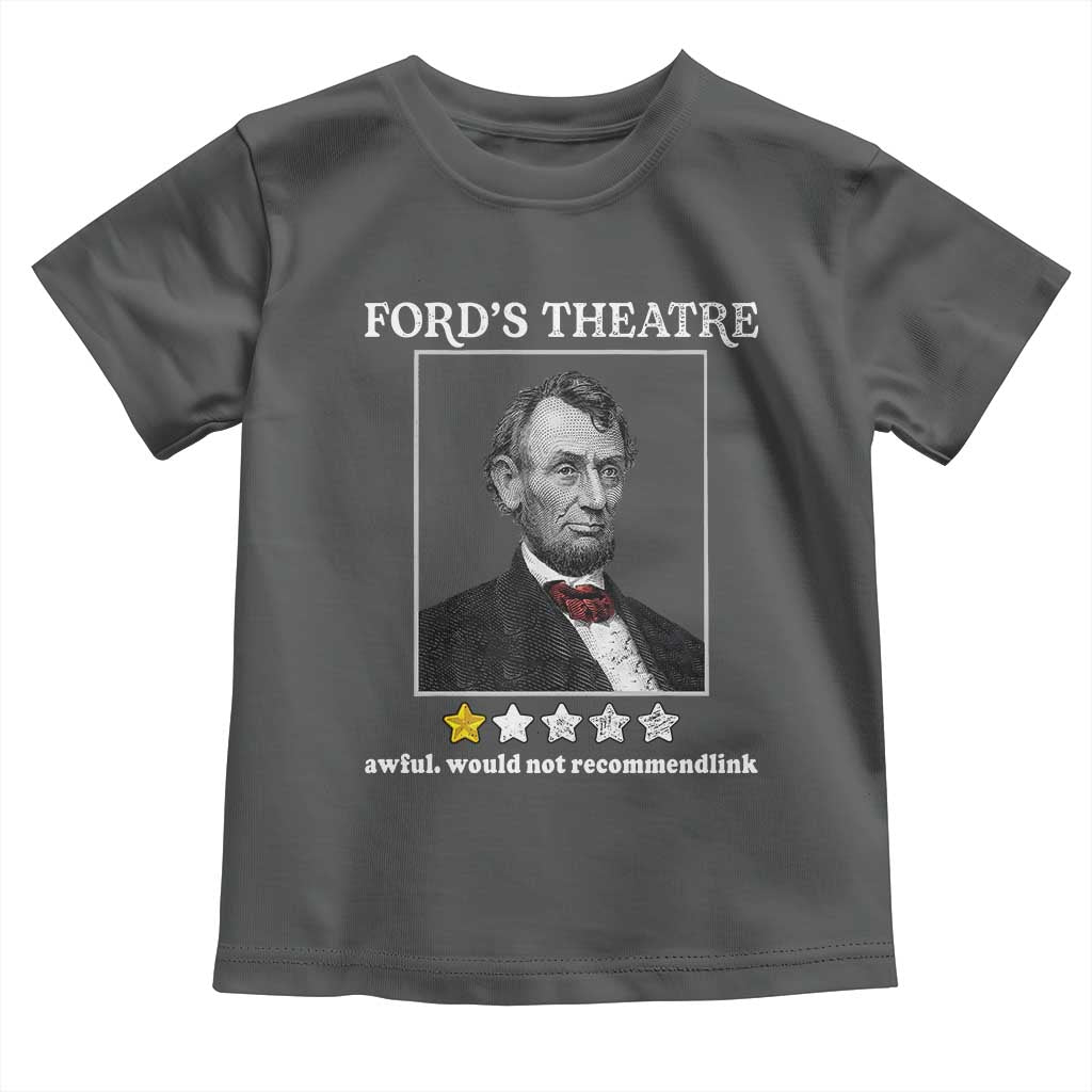 Funny Abraham Lincoln Ford's Theatre Toddler T Shirt 4th of July History Awful Would Not Recommend - Wonder Print Shop