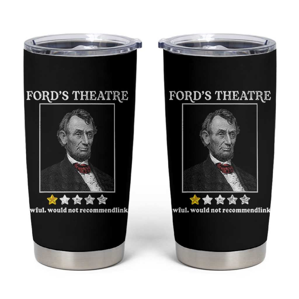 Funny Abraham Lincoln Ford's Theatre Tumbler Cup 4th of July History Awful Would Not Recommend - Wonder Print Shop