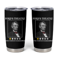 Funny Abraham Lincoln Ford's Theatre Tumbler Cup 4th of July History Awful Would Not Recommend - Wonder Print Shop