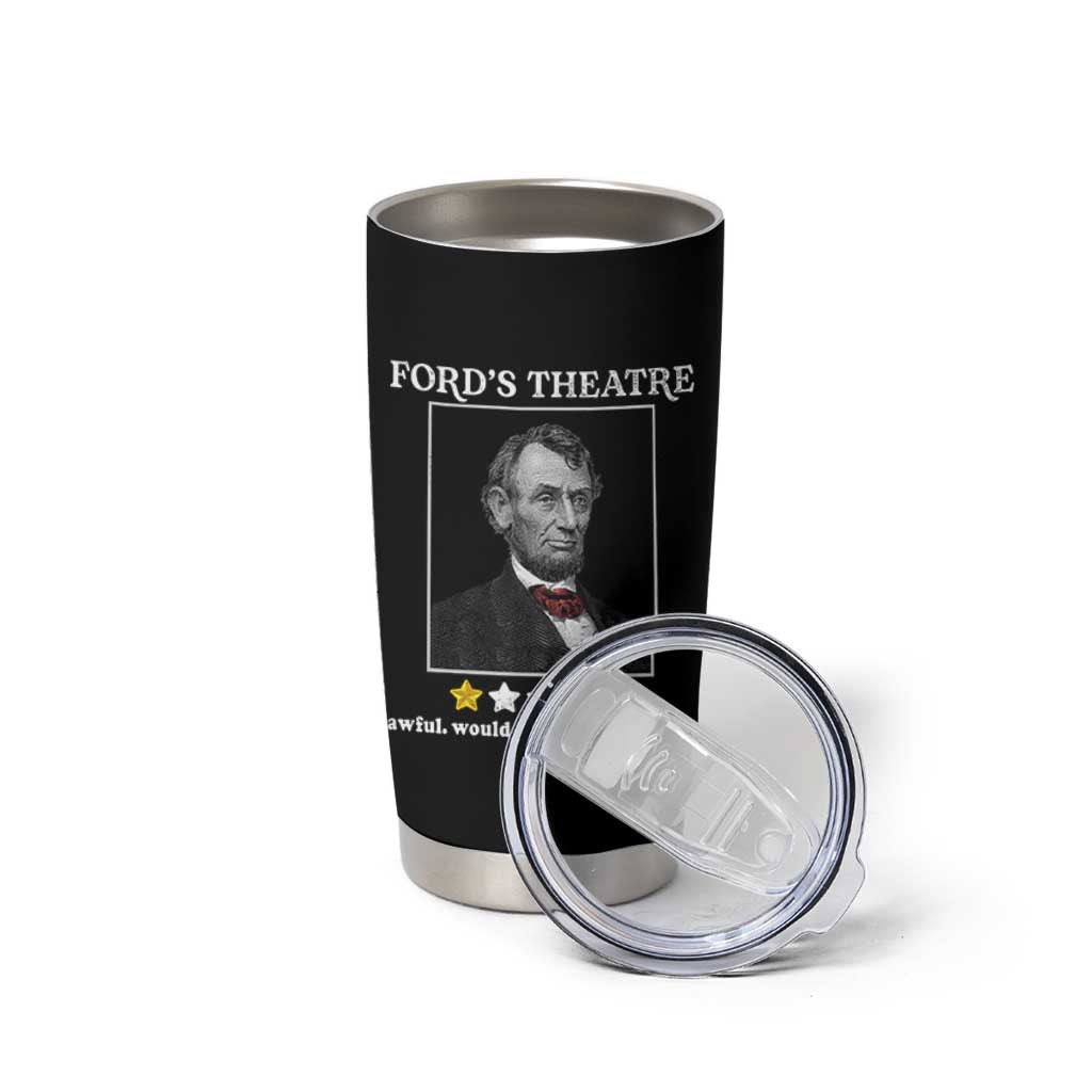 Funny Abraham Lincoln Ford's Theatre Tumbler Cup 4th of July History Awful Would Not Recommend - Wonder Print Shop