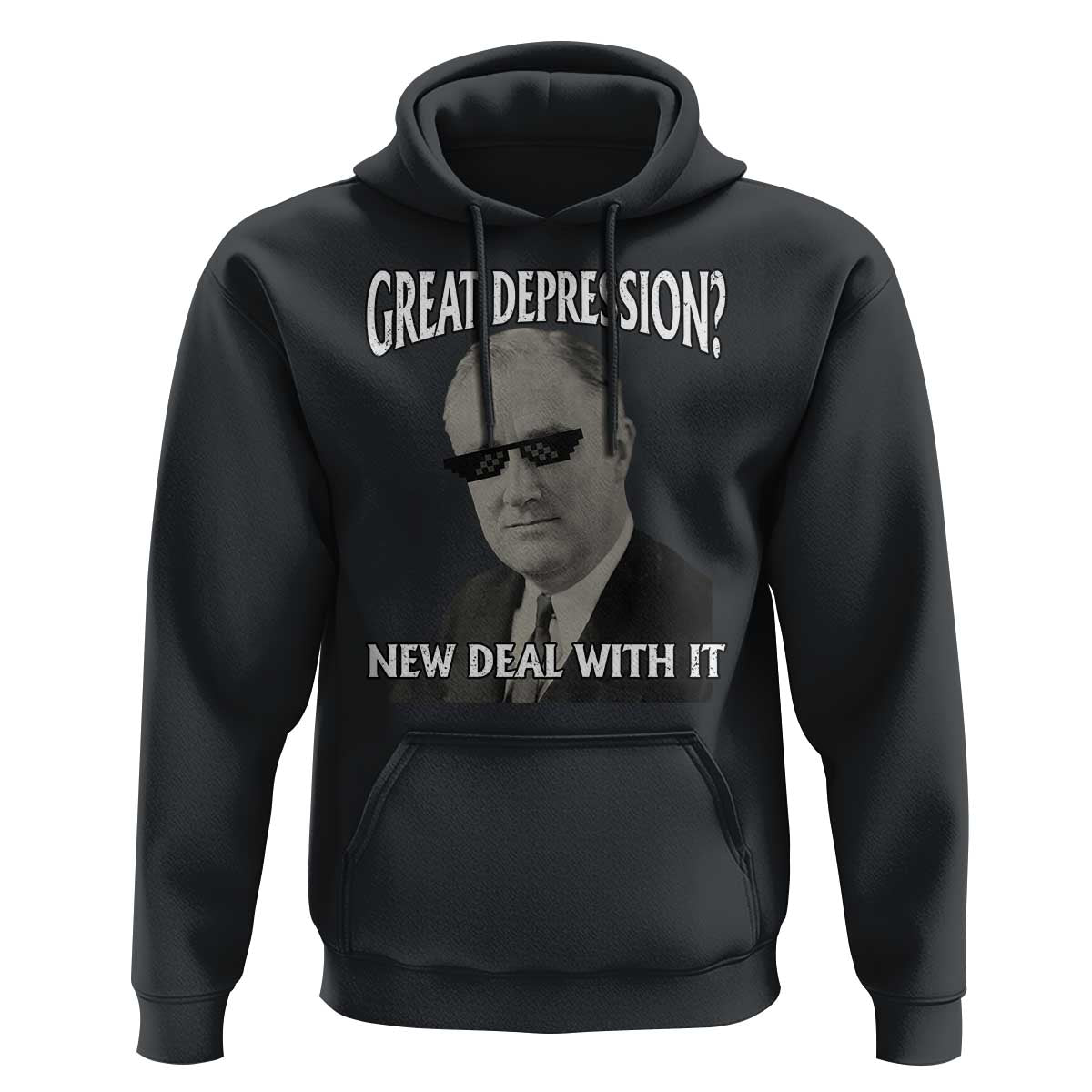FDR Great Depression Deal With It Hoodie Funny History Meme