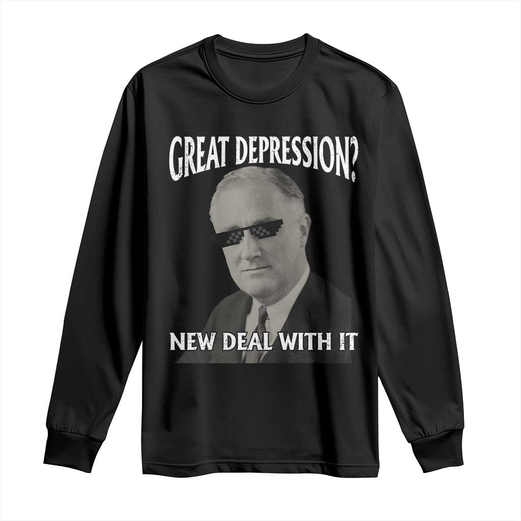 FDR Great Depression Deal With It Long Sleeve Shirt Funny History Meme