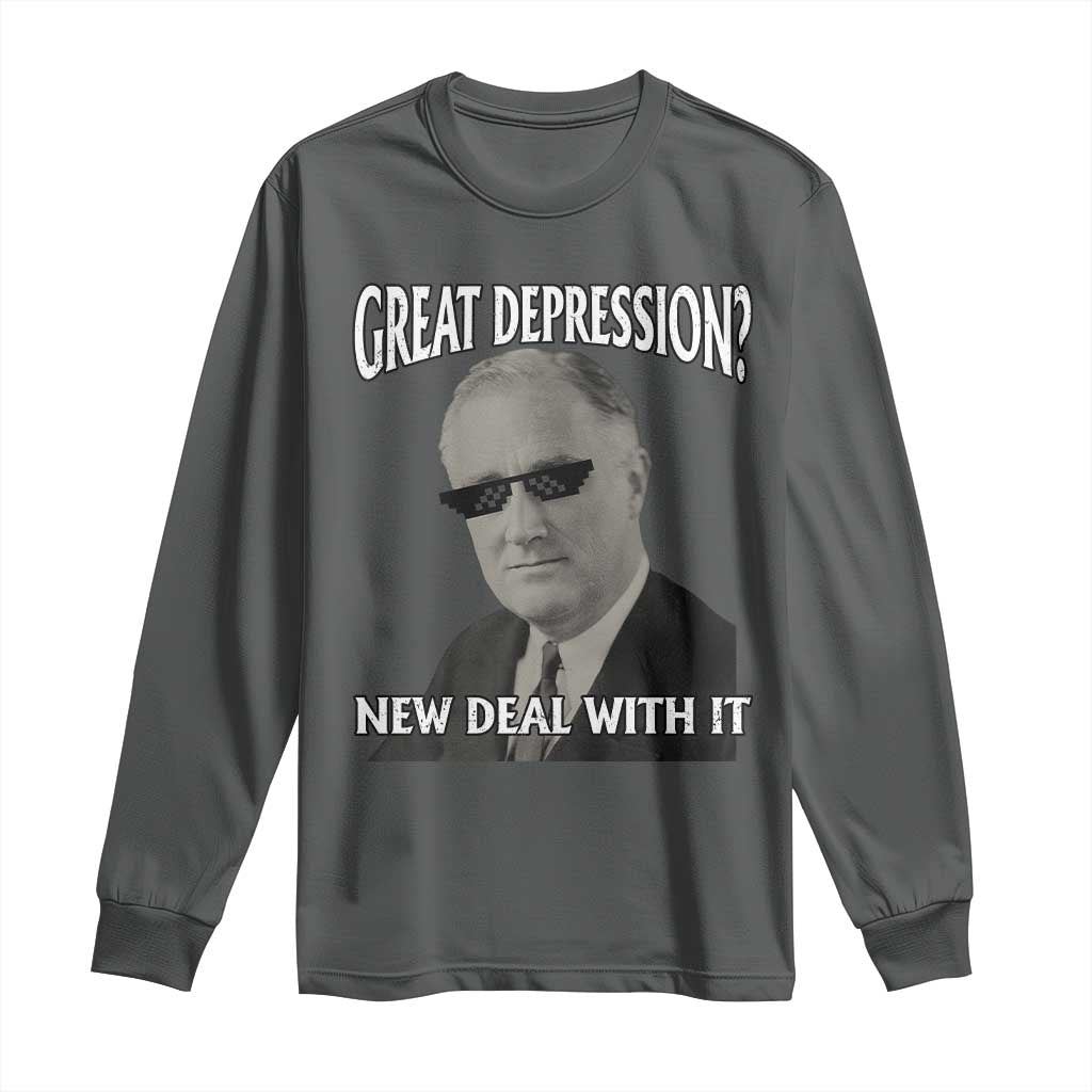 FDR Great Depression Deal With It Long Sleeve Shirt Funny History Meme