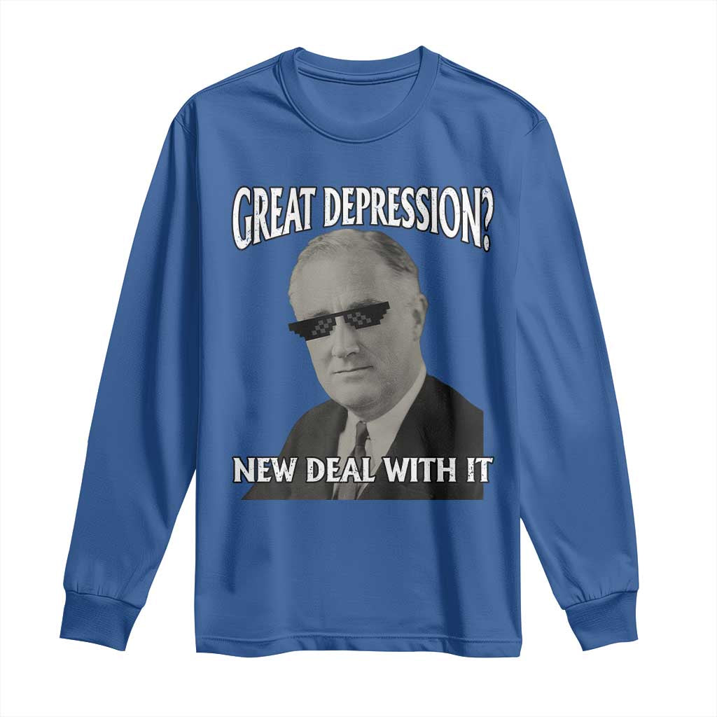 FDR Great Depression Deal With It Long Sleeve Shirt Funny History Meme