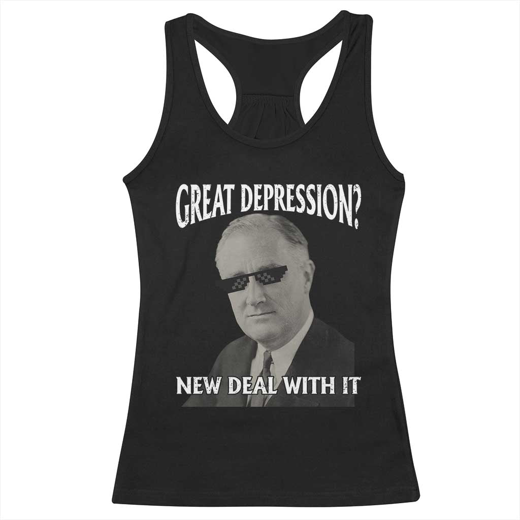 FDR Great Depression Deal With It Racerback Tank Top Funny History Meme