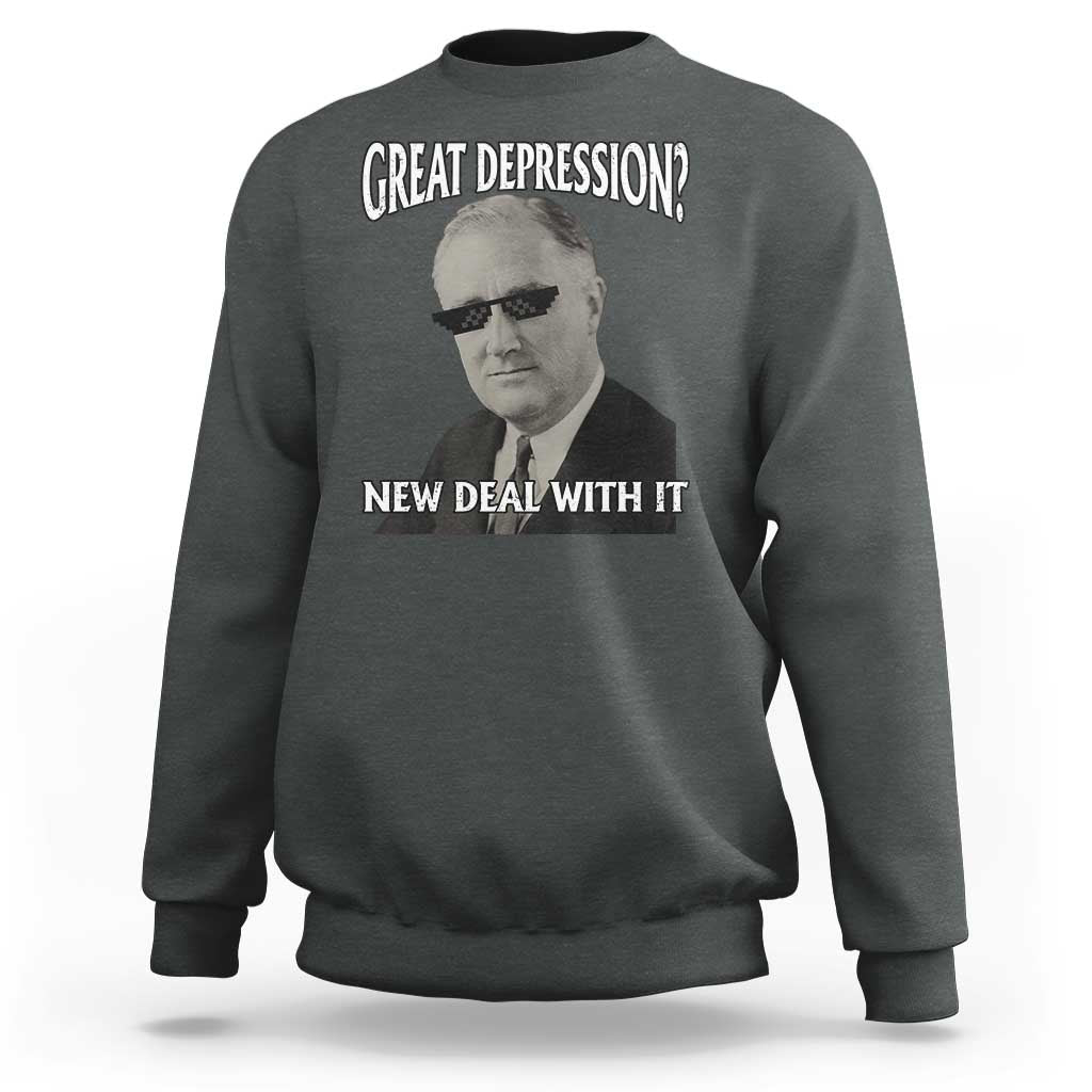 FDR Great Depression Deal With It Sweatshirt Funny History Meme