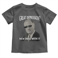 FDR Great Depression Deal With It Toddler T Shirt Funny History Meme