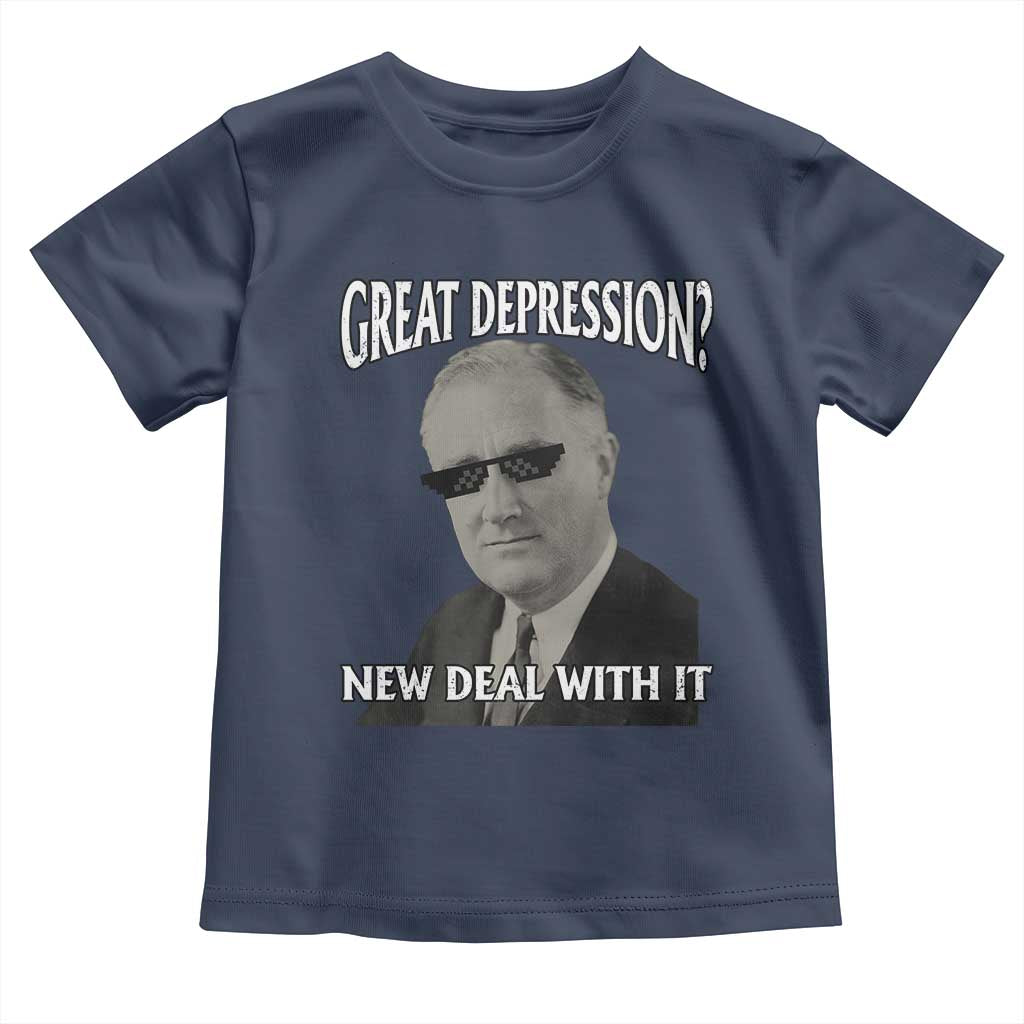 FDR Great Depression Deal With It Toddler T Shirt Funny History Meme
