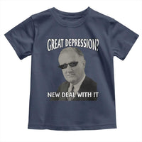 FDR Great Depression Deal With It Toddler T Shirt Funny History Meme