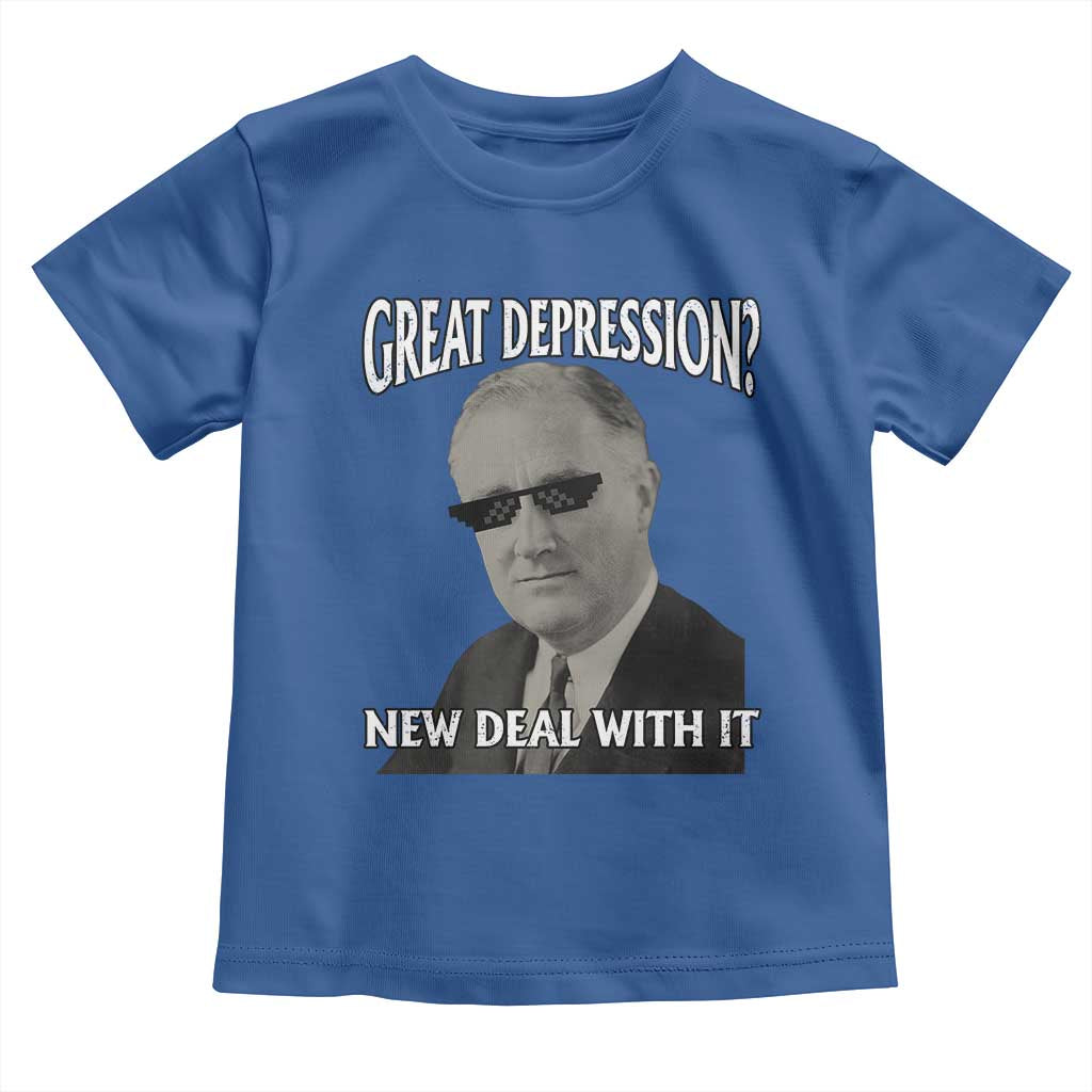 FDR Great Depression Deal With It Toddler T Shirt Funny History Meme