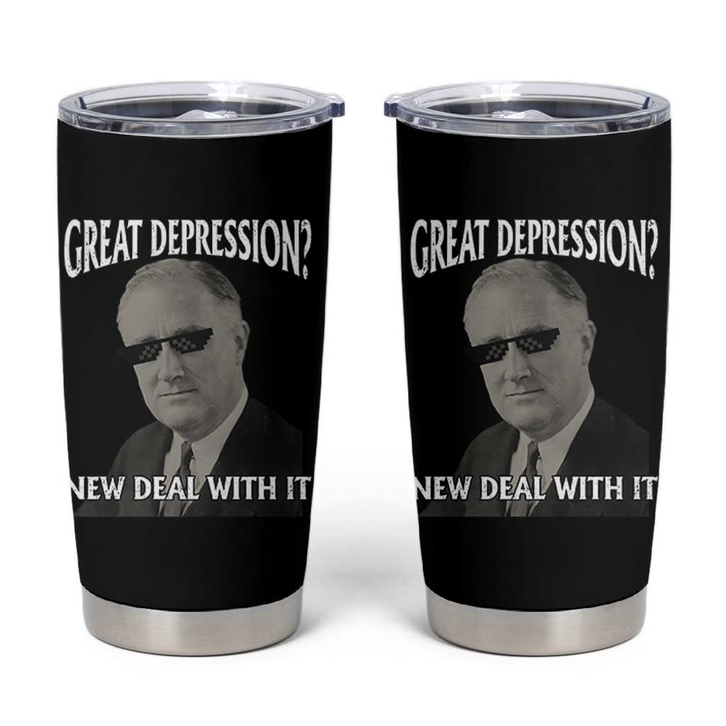 FDR Great Depression Deal With It Tumbler Cup Funny History Meme