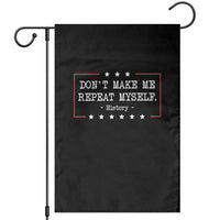 Don't Make Me Repeat Myself History Teacher Garden Flag - Wonder Print Shop