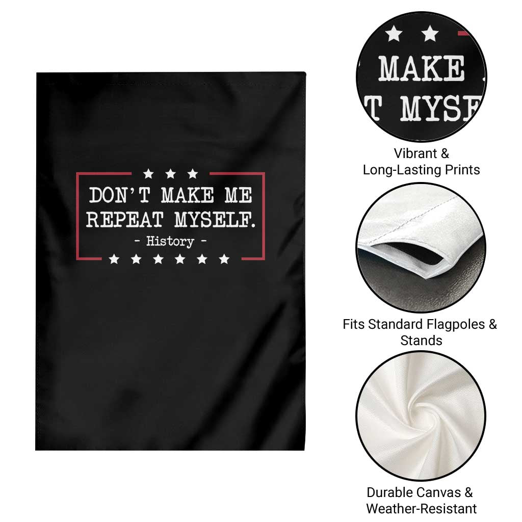 Don't Make Me Repeat Myself History Teacher Garden Flag - Wonder Print Shop