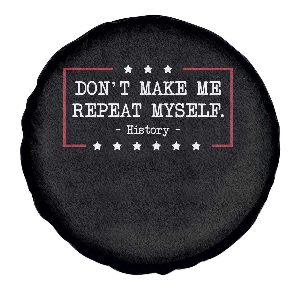 Don't Make Me Repeat Myself History Teacher Spare Tire Cover - Wonder Print Shop