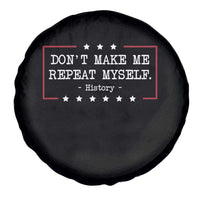 Don't Make Me Repeat Myself History Teacher Spare Tire Cover - Wonder Print Shop