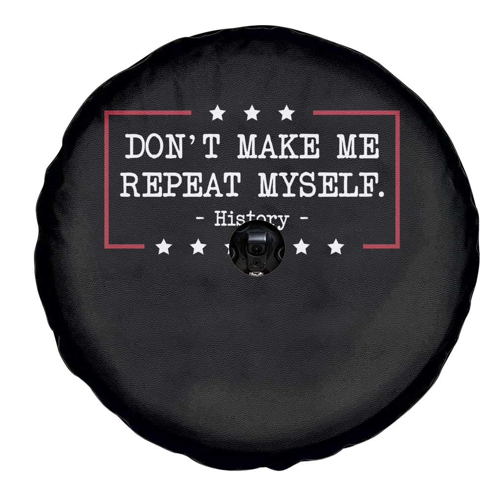 Don't Make Me Repeat Myself History Teacher Spare Tire Cover - Wonder Print Shop
