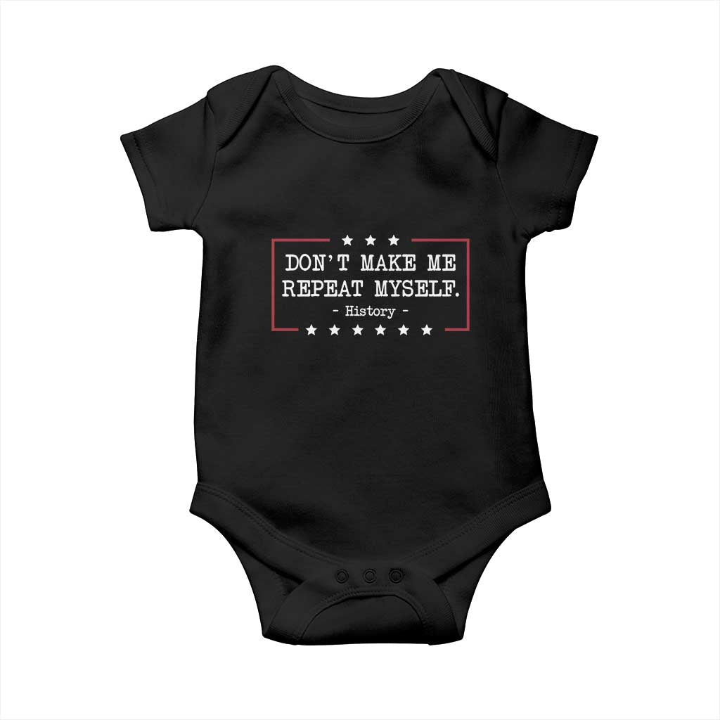 Don't Make Me Repeat Myself History Teacher Baby Onesie - Wonder Print Shop