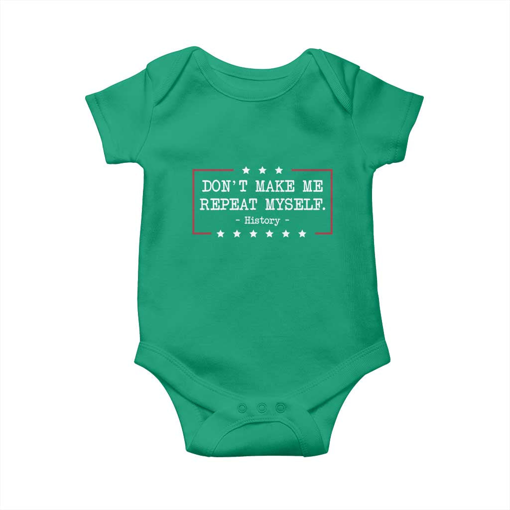 Don't Make Me Repeat Myself History Teacher Baby Onesie - Wonder Print Shop