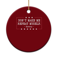 Don't Make Me Repeat Myself History Teacher Ceramic Ornament - Wonder Print Shop