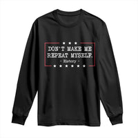 Don't Make Me Repeat Myself History Teacher Long Sleeve Shirt - Wonder Print Shop