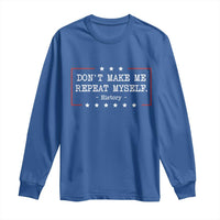 Don't Make Me Repeat Myself History Teacher Long Sleeve Shirt - Wonder Print Shop